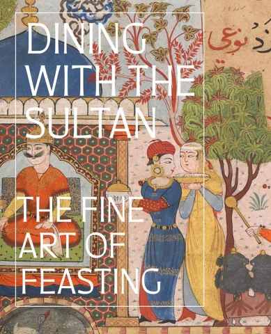 Dining with the Sultan: The Fine art of Feasting, catalogue for The Art of Dining